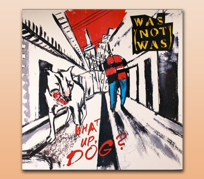 Was (Not Was) – What Up, Dog?